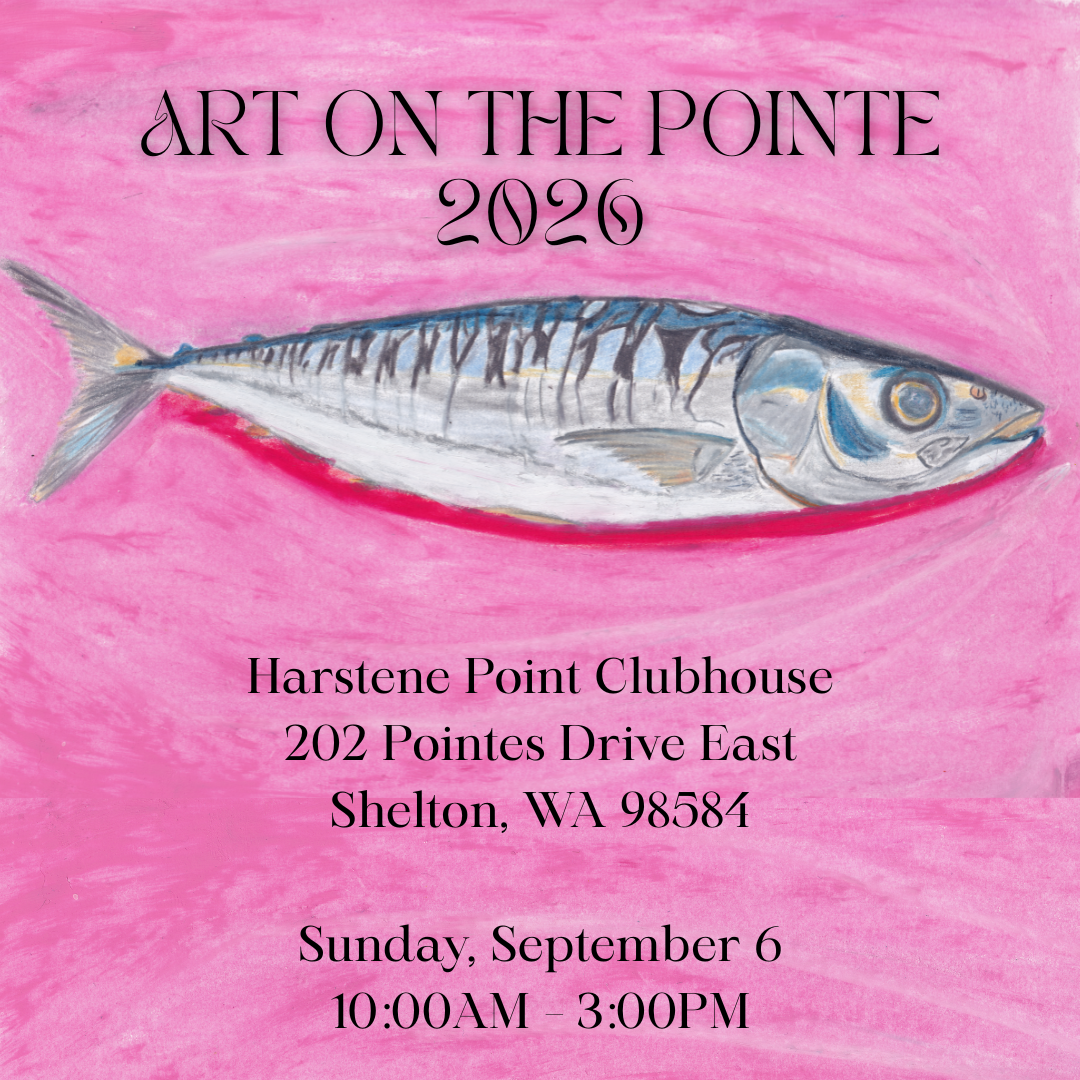 Sign with sardine reads: ART ON THE POINTE 2026 Harstene Point Clubhouse 202 Pointes Drive East Shelton, WA 98584 Sunday, September 6 1000AM – 300PM.