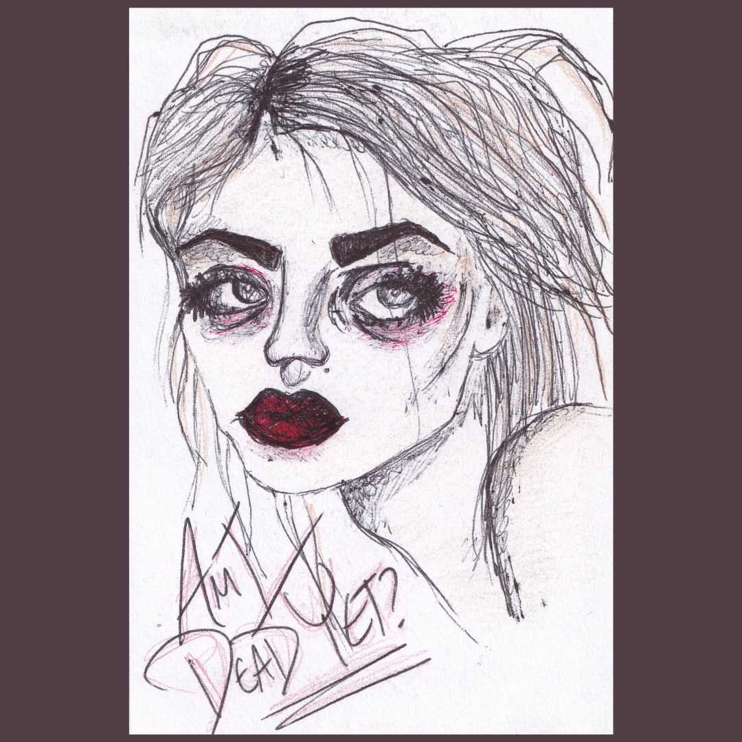 A pen & ink drawing of a girl with huge lips and dark eyes who asks, "Am I Dead Yet?"